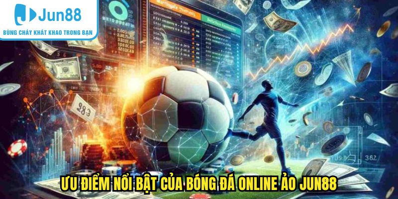 Ưu điểm nổi bật của bóng đá online ảo Jun88