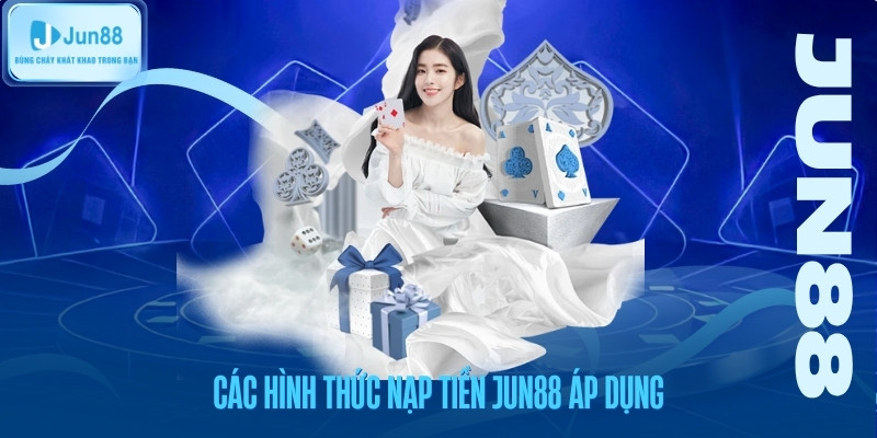Các hình thức nạp tiền jun88 áp dụng